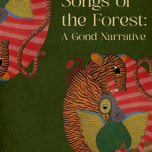 Songs of the Forest: A Gond Narrative
