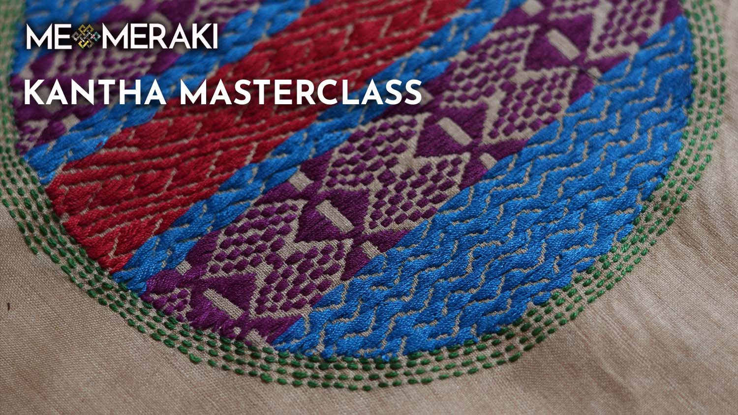 KANTHA MASTERCLASS (ON DEMAND, PRE-RECORDED, SELF PACED)